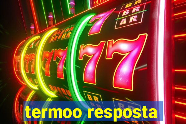 termoo resposta